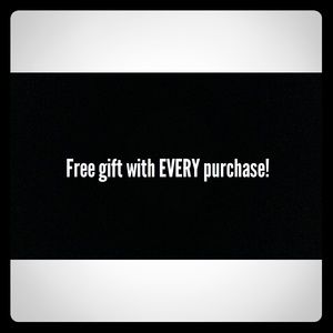 FREE GIFT WITH EVERY PURCHASE! !!!